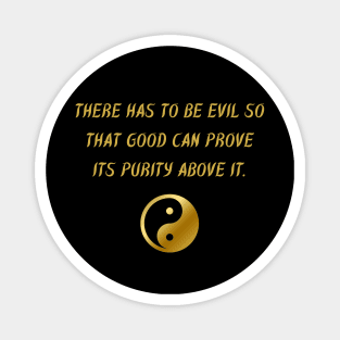 There Has To Be Evil So That Good Can Prove Its Purity Above It. Magnet